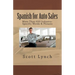 Spanish for Auto Sales: More Than 650 Industry-Specific Words & Phrases