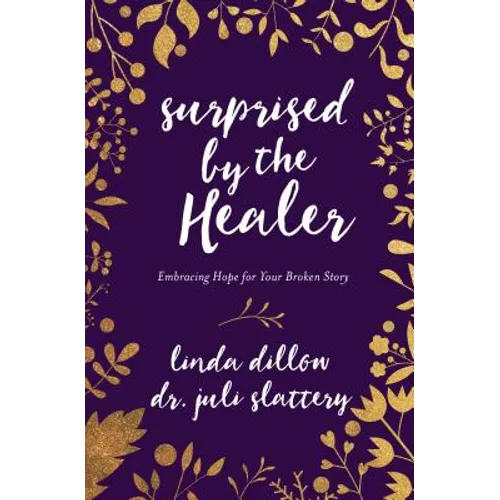 Surprised by the Healer: Embracing Hope for Your Broken Story