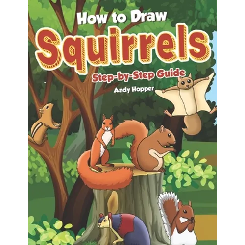 How to Draw Squirrels Step-by-Step Guide: Best Squirrel Drawing Book for You and Your Kids