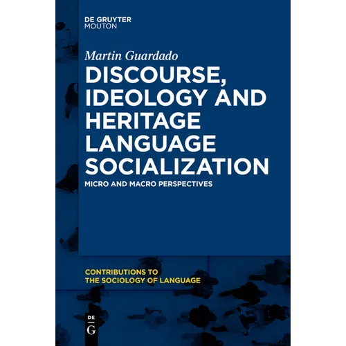 Discourse, Ideology and Heritage Language Socialization: Micro and Macro Perspectives