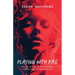 Playing with Fire: A Year of Love Letters and Poems, Set Ablaze, and Other Vulgar Lore Dedicated to You