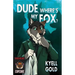 Dude, Where's My Fox?