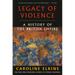 Legacy of Violence: A History of the British Empire