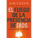 El Fuego de la Presencia de Dios: Cómo Acercarse a Un Dios Santo (Spanish Language Edition, Fire of God's Presence (Spanish))
