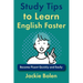Study Tips to Learn English Faster: Become Fluent Quickly and Easily