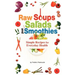 Raw Soups, Salads and Smoothies: Simple Raw Food Recipes for Every Day Health