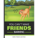 You Can't Make Friends Barking