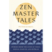 Zen Master Tales: Stories from the Lives of Taigu, Sengai, Hakuin, and Ryokan