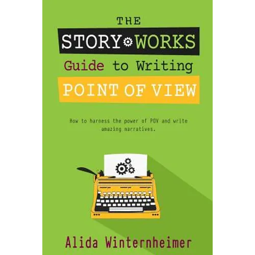The Story Works Guide to Writing Point of View: How to harness the power of POV and write amazing narratives.