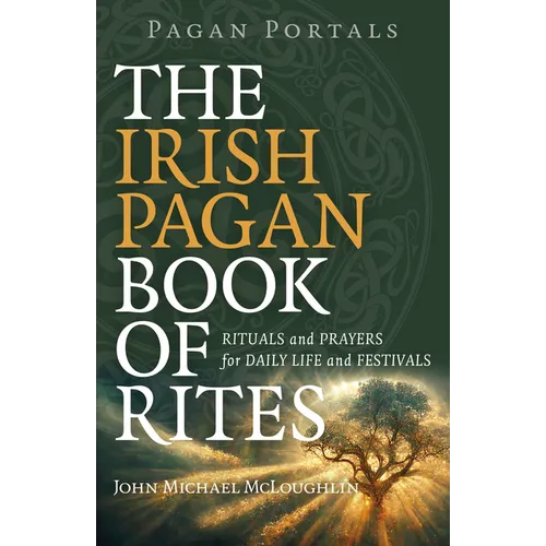 Pagan Portals - The Irish Pagan Book of Rites: Rituals and Prayers for Daily Life and Festivals