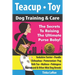 Teacup - Toy Dog Training & Care: The Secrets To Raising The Ultimate Purse Baby!