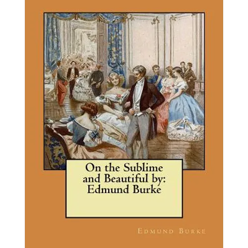 On the Sublime and Beautiful by: Edmund Burke