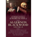 The Collected Shorter Supernatural & Weird Fiction of Algernon Blackwood: Twenty-Five Short Stories of the Strange and Unusual Including 'The Message