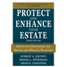 Protect and Enhance Your Estate: Definitive Strategies for Estate and Wealth Planning 3/E