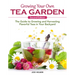 Growing Your Own Tea Garden, Second Edition: The Guide to Growing and Harvesting Flavorful Teas in Your Backyard
