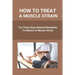 How To Treat A Muscle Strain: Try These Easy Natural Remedies To Relieve A Muscle Strain: Joint Pain Treatment Options