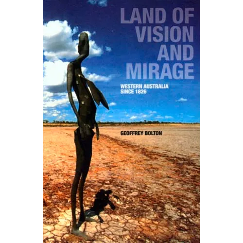 Land of Vision and Mirage: Western Australia Since 1826