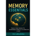 Memory Essentials: How to Improve Memory, Concentration, and Mental Clarity with Simple Daily Exercises