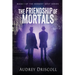 The Friendship of Mortals