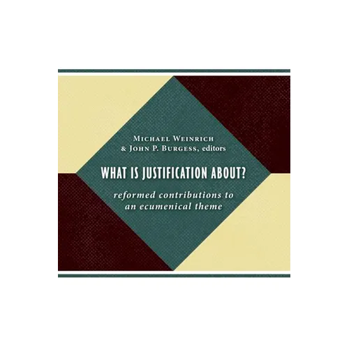 What Is Justification About?: Reformed Contributions to an Ecumenical Theme
