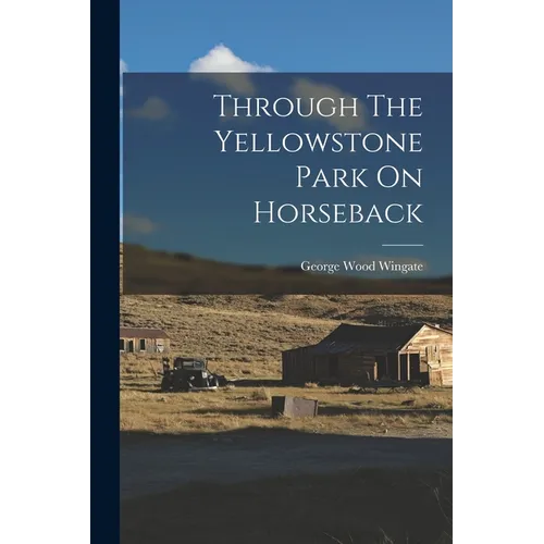 Through The Yellowstone Park On Horseback