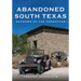 Abandoned South Texas: Shadows of the Forgotten