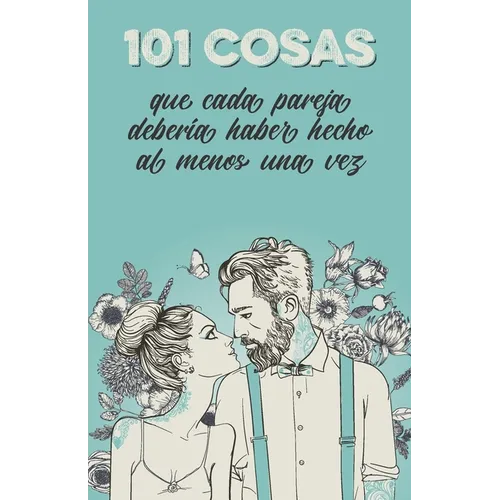 101 cosas que cada pareja deber? haber hecho al menos una vez: El regalo especial para las parejas
