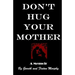 Don't Hug Your Mother: The fascinating true story