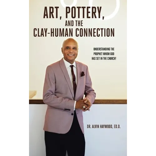 Art, Pottery, and the Clay-Human Connection: Understanding the Prophet Whom God Has Set in the Church!