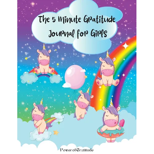 The 5 Minute Gratitude Journal for Girls: A Journal to Teach Children to Practice Gratitude and Mindfulness. Fun and Fast Ways for Kids to Give Daily