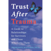 Trust After Trauma: A Guide to Relationships for Survivors and Those Who Love Them