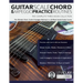 Guitar Scale, Chord & Arpeggio Practice Routines: The Ultimate Chord, Scale & Arpeggio Workout in a 30-Week Guided Guitar Course
