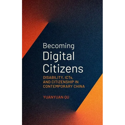 Becoming Digital Citizens: Disability, Icts, and Citizenship in Contemporary China