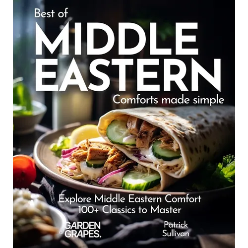 Middle Eastern Comfort Cookbook: Indulge in Middle Eastern Comfort - 100+ Easy Home Cooked Classics, Pictures Included