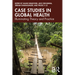 Case Studies in Global Health: Illuminating Theory and Practice