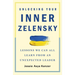 Unlocking Your Inner Zelensky: Lessons We Can All Learn from an Unexpected Leader