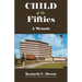 Child of the Fifties: A Memoir