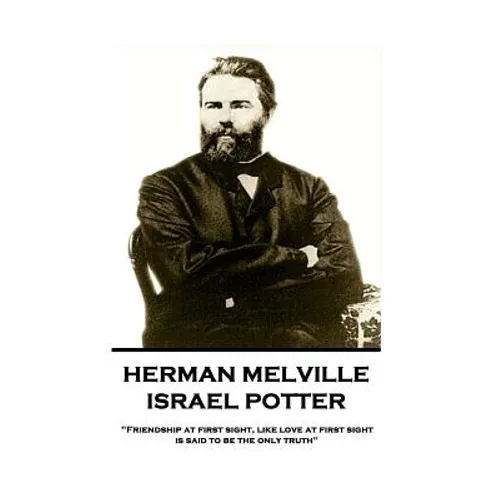 Herman Melville - Israel Potter: "Friendship at first sight, like love at first sight, is said to be the only truth"