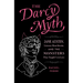 The Darcy Myth: Jane Austen, Literary Heartthrobs, and the Monsters They Taught Us to Love