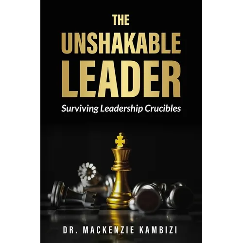 The Unshakable Leader: Thriving in Leadership Crucibles!