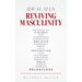Ideal Man REVIVING MASCULINITY: Reviving Masculinity