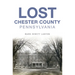 Lost Chester County, Pennsylvania