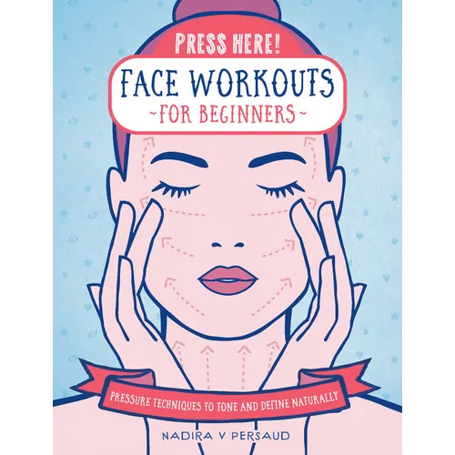 Press Here! Face Workouts for Beginners: Pressure Techniques to Tone and Define Naturally