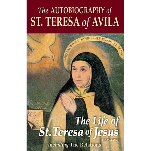 The Autobiography of St. Teresa of Avila: The Life of St. Teresa of Jesus