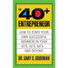 The Forty Plus Entrepreneur: How to Start a Successful Business in Your 40's, 50's and Beyond: How to Start a Successful Business in Your 40's, 50's a