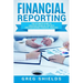 Financial Reporting: The Ultimate Guide to Creating Financial Reports and Performing Financial Analysis