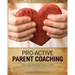 Pro-Active Parent Coaching: Capturing the Heart of Your Child A Parent's Guide to Coaching