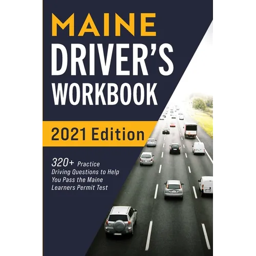 Maine Driver's Workbook: 320+ Practice Driving Questions to Help You Pass the Maine Learner's Permit Test
