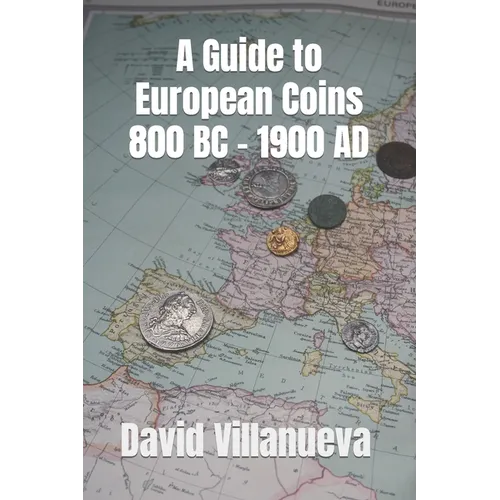 A Guide to European Coins 800 BC - 1900 AD