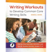 Writing Workouts to Develop Common Core Writing Skills: Step-by-Step Exercises, Activities, and Tips for Student Success, Grades 7â "12